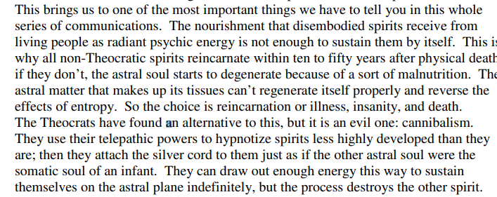 This image displays a block of text discussing spiritual concepts, including the reanimation of non-Theocratic spirits after death, the degradation of astral matter due to entropy, and the Theocrats' use of cannibalism to sustain spirits via telepathic hypnosis and silver cords.